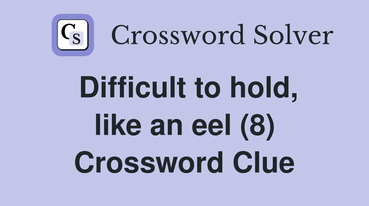 Difficult to hold, like an eel (8) Crossword Clue