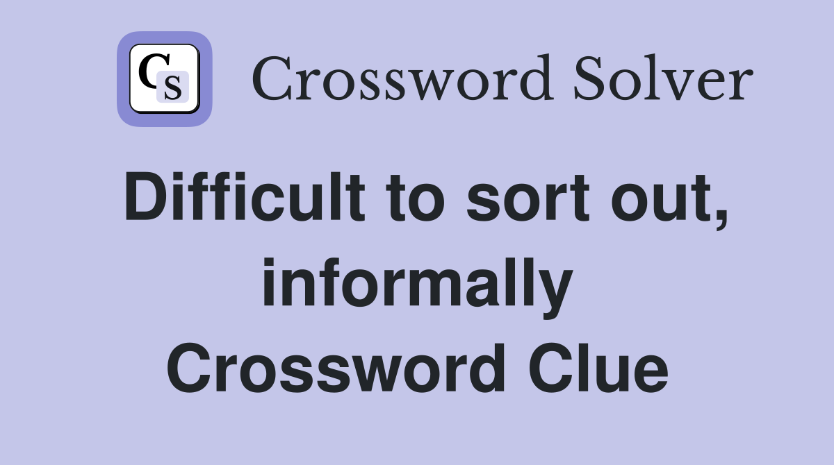 Difficult to sort out, informally Crossword Clue