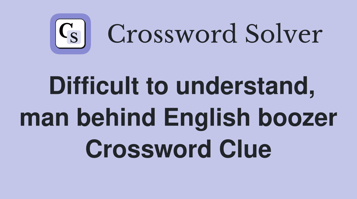 Difficult to understand, man behind English boozer Crossword Clue