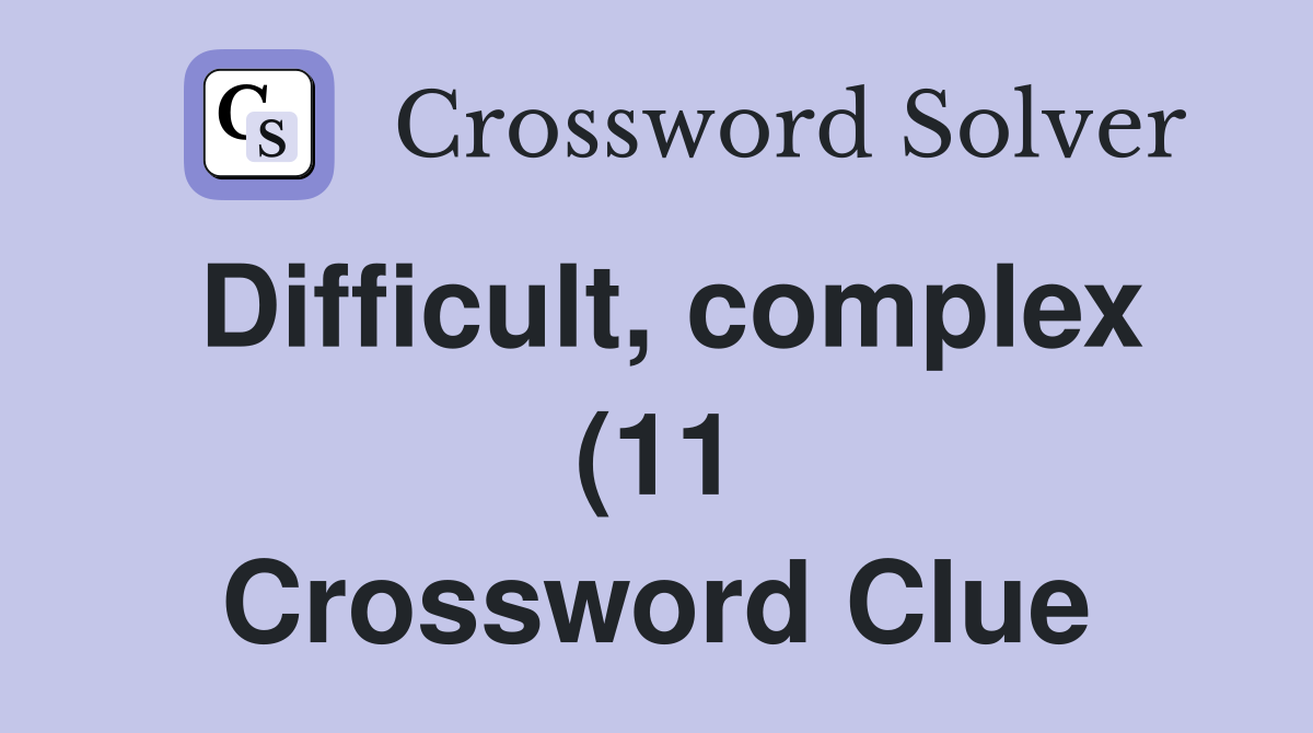 Difficult complex (11) Crossword Clue Answers Crossword Solver Difficult complex (11) Crossword Clue Answers Crossword Solver