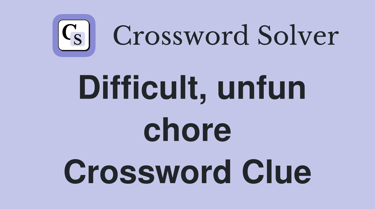 Difficult, unfun chore Crossword Clue
