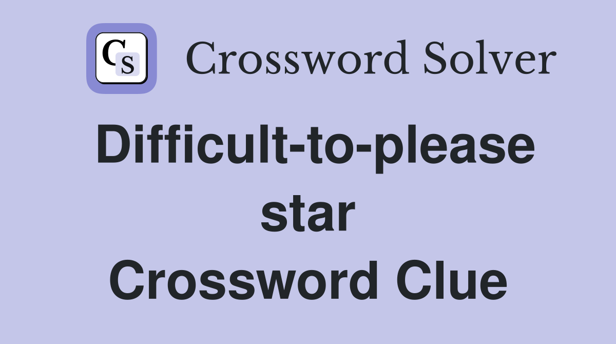 Difficult-to-please star Crossword Clue