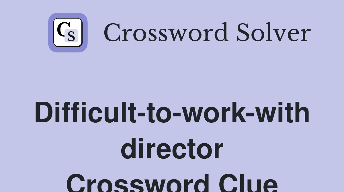 Difficult-to-work-with director Crossword Clue