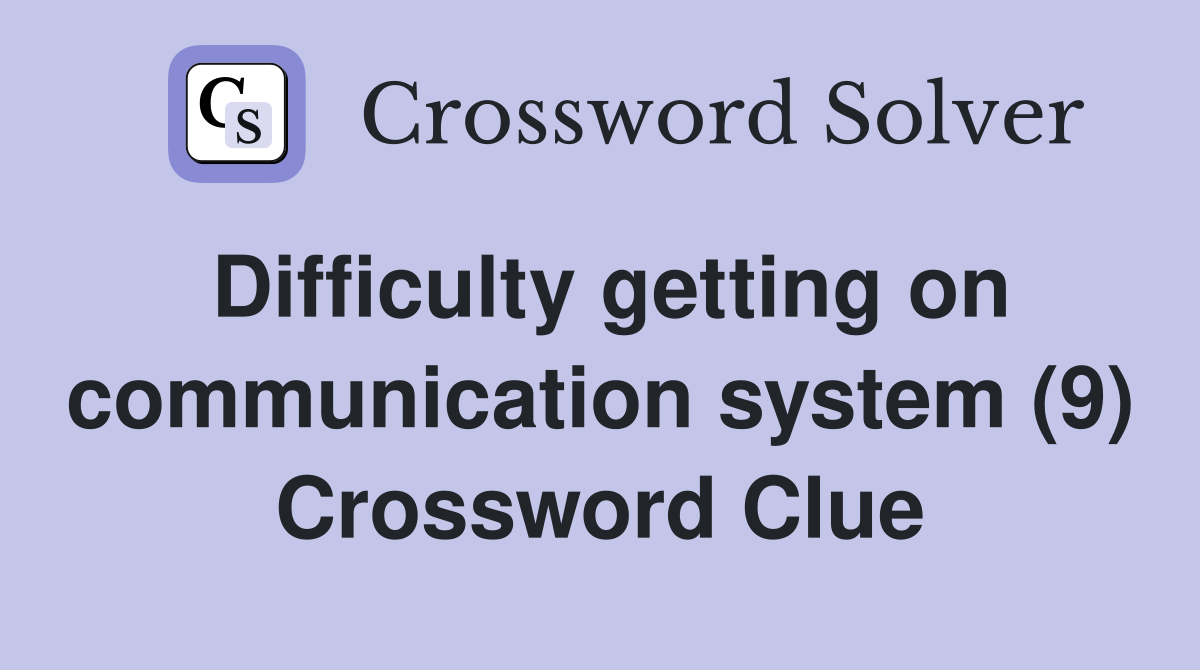 Difficulty getting on communication system (9) Crossword Clue