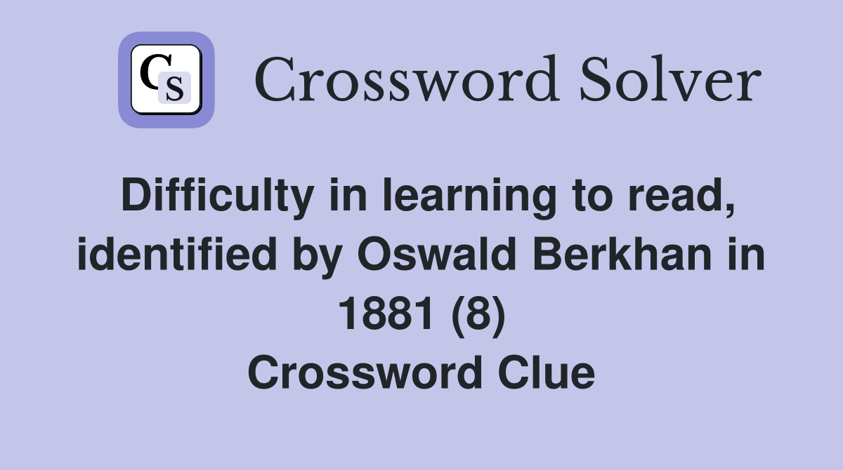 Difficulty in learning to read, identified by Oswald Berkhan in 1881 (8) Crossword Clue