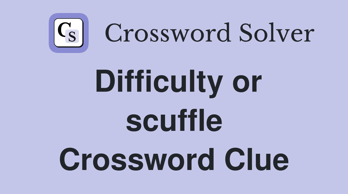 Difficulty or scuffle Crossword Clue