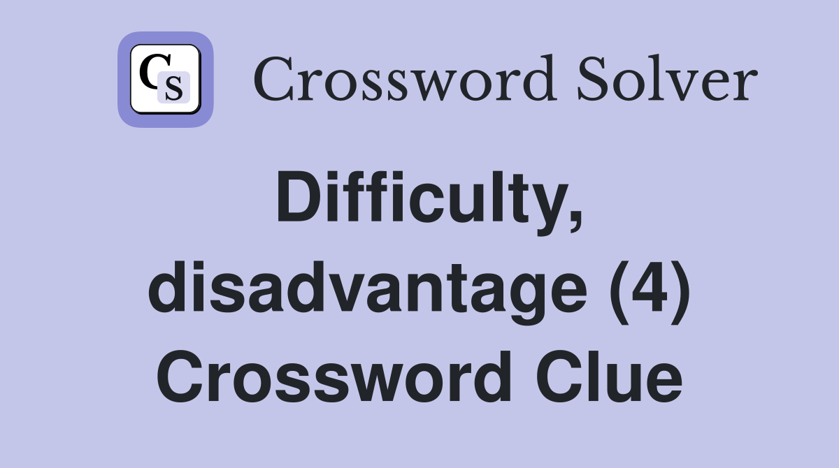 Difficulty, disadvantage (4) Crossword Clue