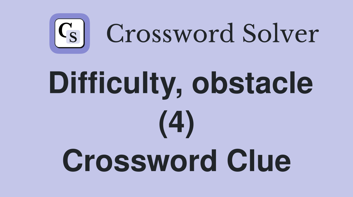 Difficulty, obstacle (4) Crossword Clue