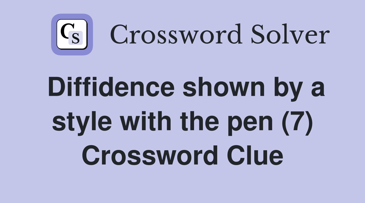 Diffidence shown by a style with the pen (7) Crossword Clue