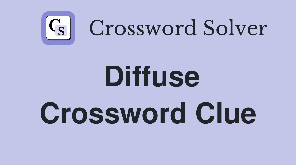 Diffuse Crossword Clue Answers Crossword Solver