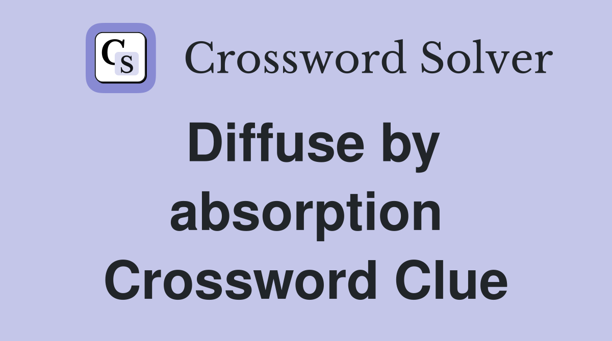 Diffuse by absorption Crossword Clue