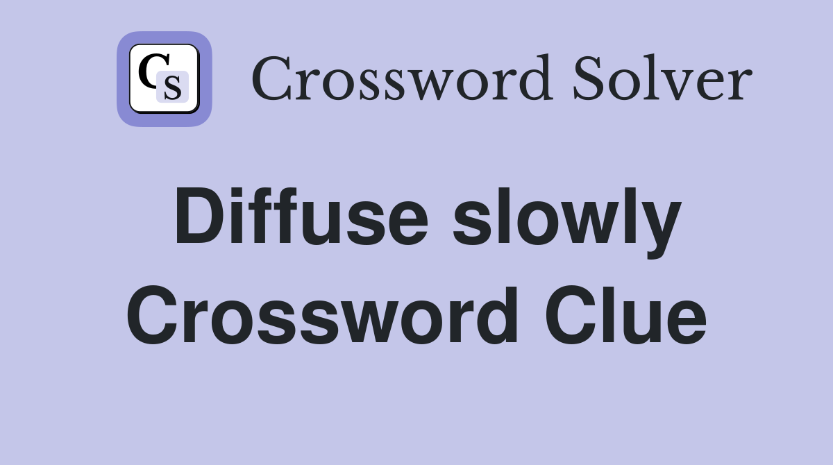 Diffuse slowly Crossword Clue