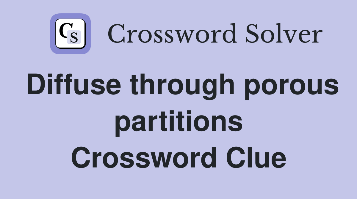 Diffuse through porous partitions Crossword Clue
