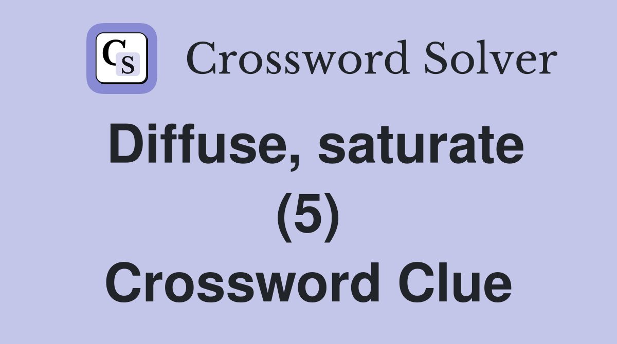 Diffuse, saturate (5) Crossword Clue