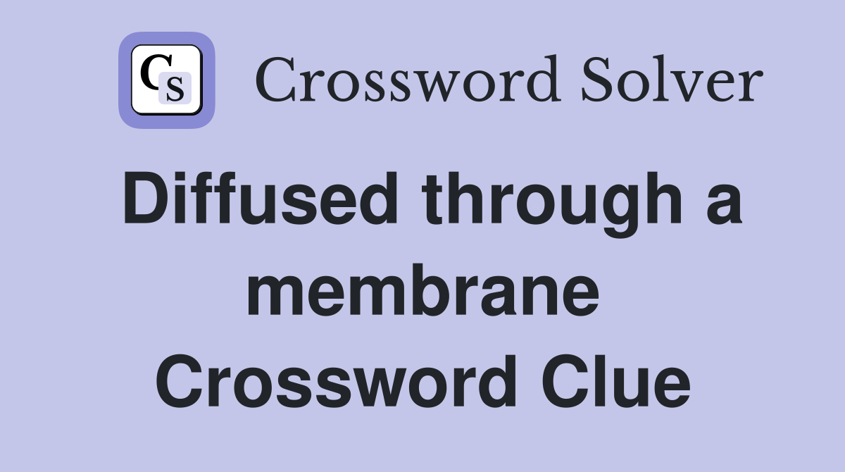 Diffused through a membrane Crossword Clue