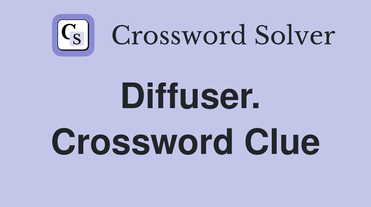 Diffuser. Crossword Clue