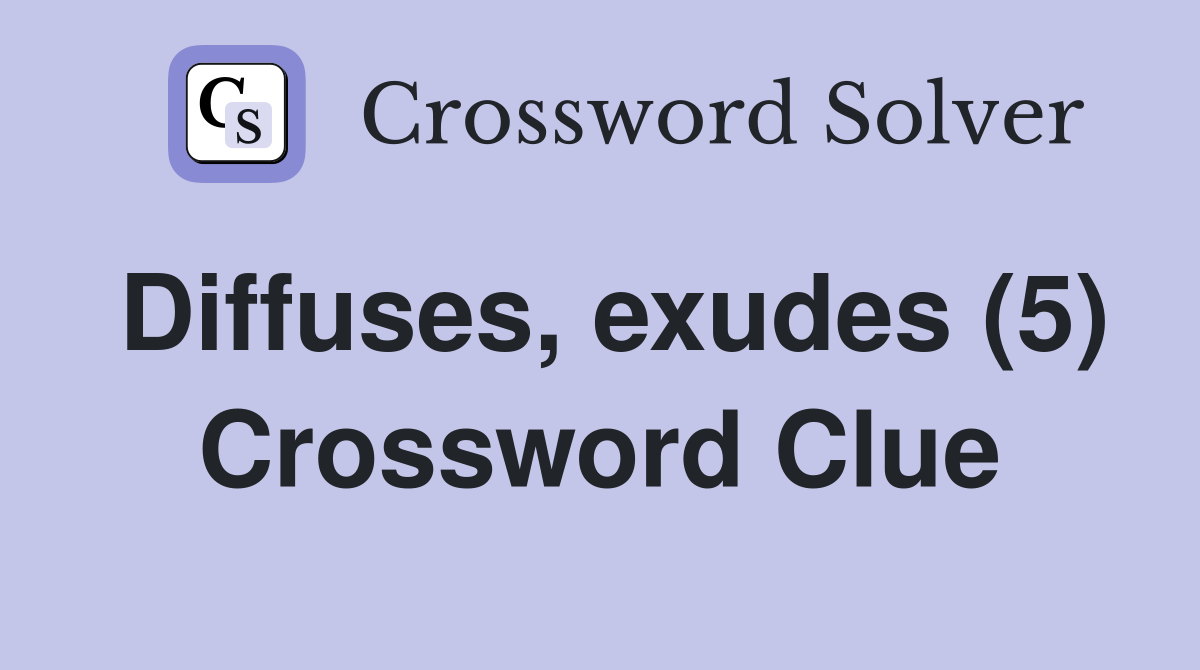 Diffuses, exudes (5) Crossword Clue