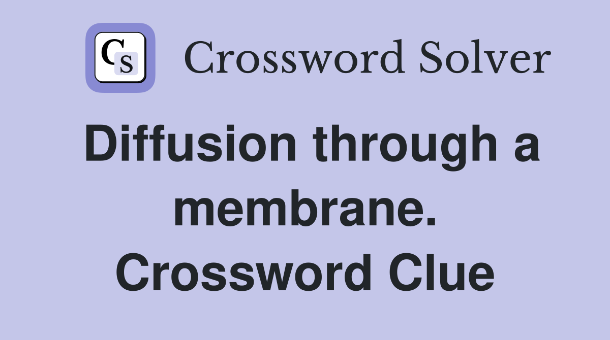 Diffusion through a membrane. Crossword Clue