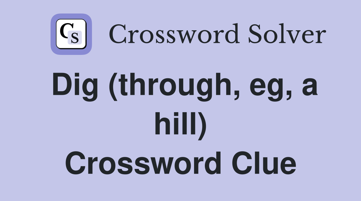 Dig (through, eg, a hill) Crossword Clue