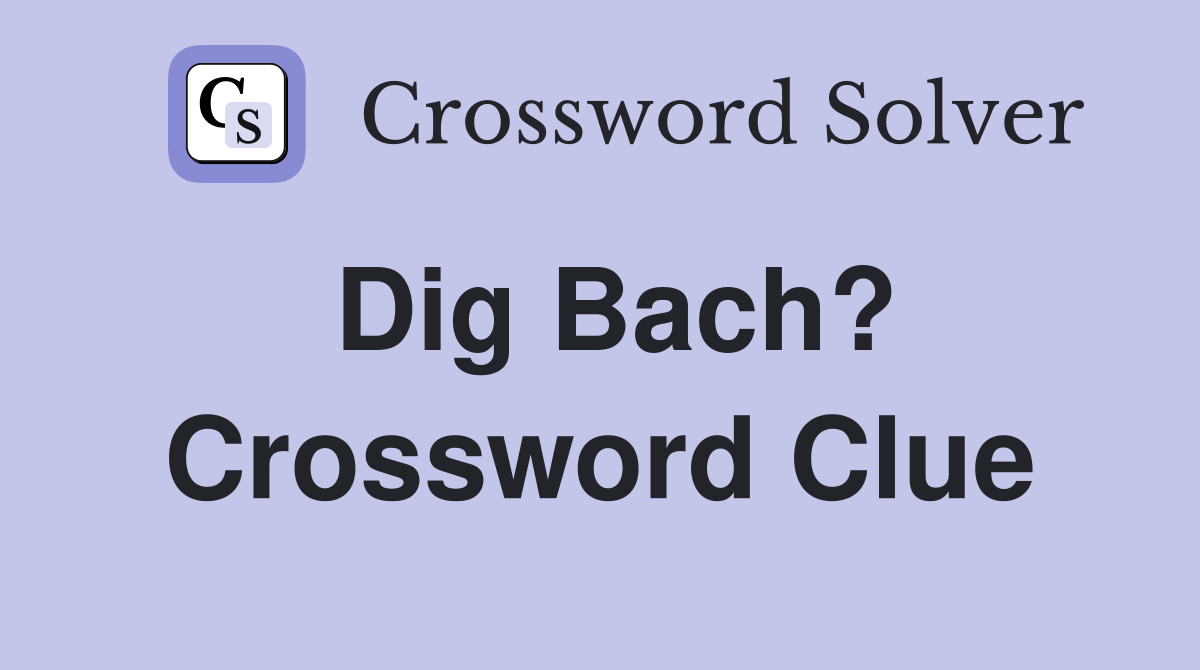 Dig Bach? Crossword Clue