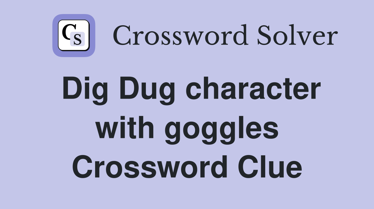 Dig Dug character with goggles Crossword Clue