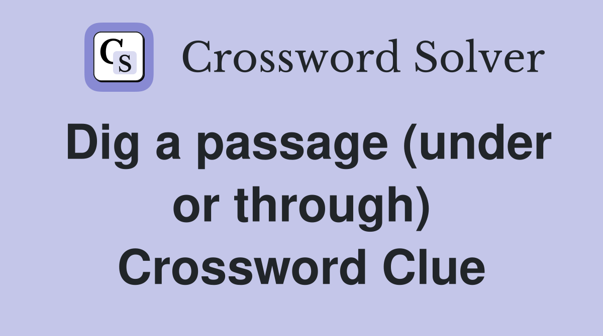Dig a passage (under or through) Crossword Clue