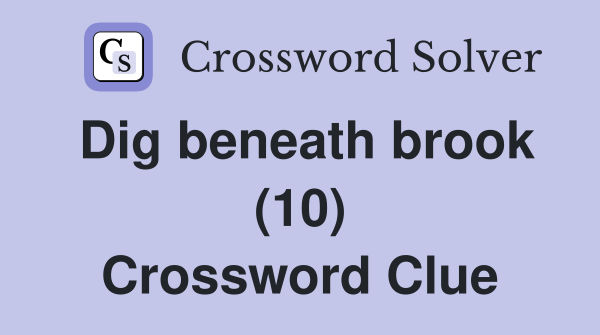 Dig beneath brook (10) Crossword Clue