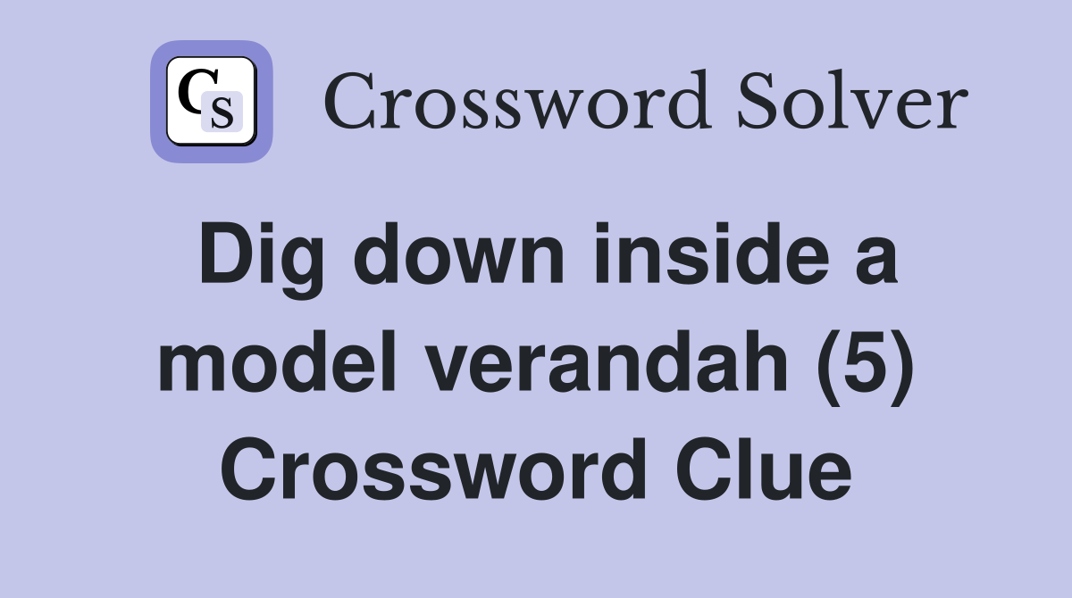 Dig down inside a model verandah (5) Crossword Clue