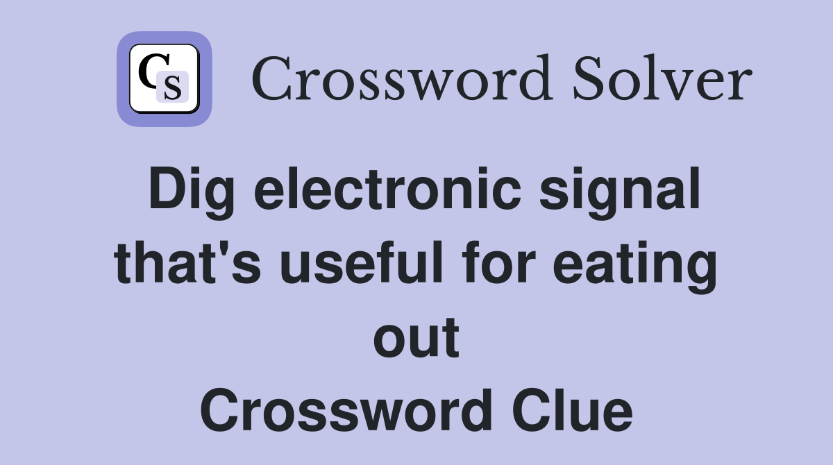 Dig electronic signal that's useful for eating out Crossword Clue
