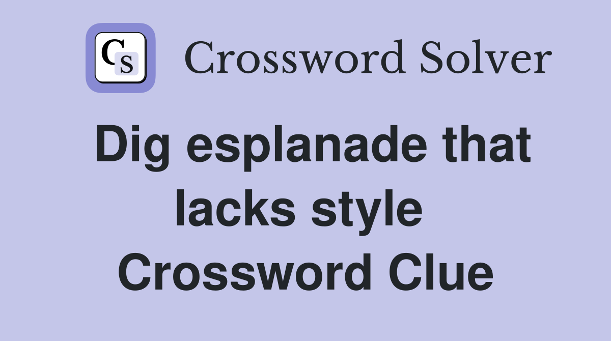 Dig esplanade that lacks style  Crossword Clue