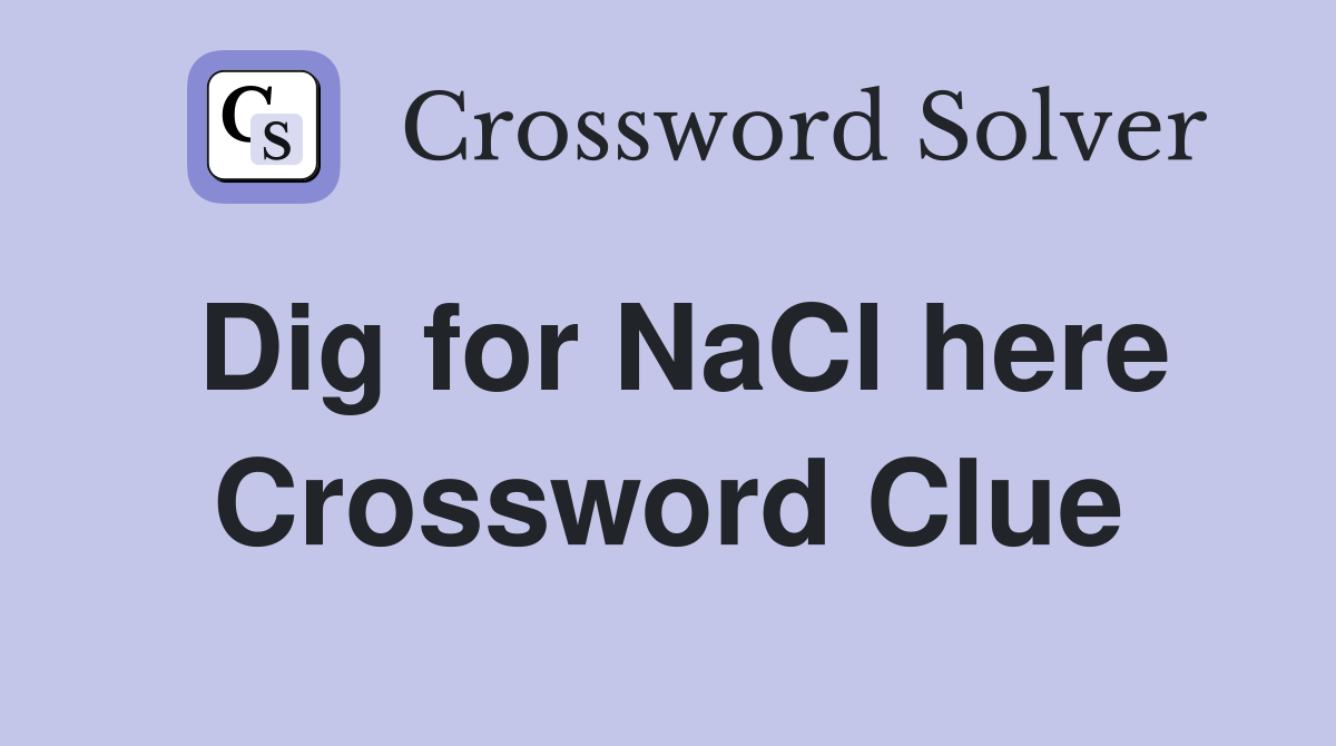 Dig for NaCl here Crossword Clue