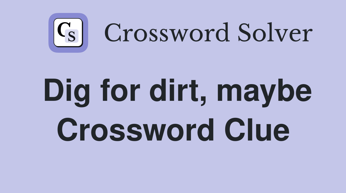 Dig for dirt, maybe Crossword Clue