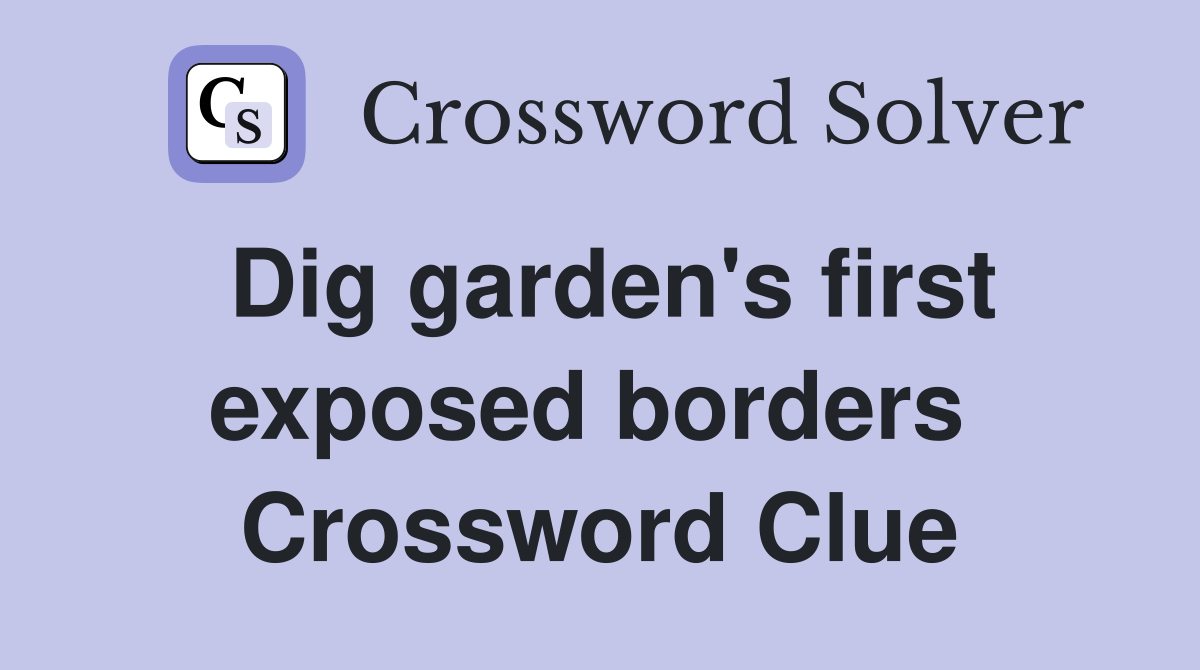 Dig garden's first exposed borders  Crossword Clue