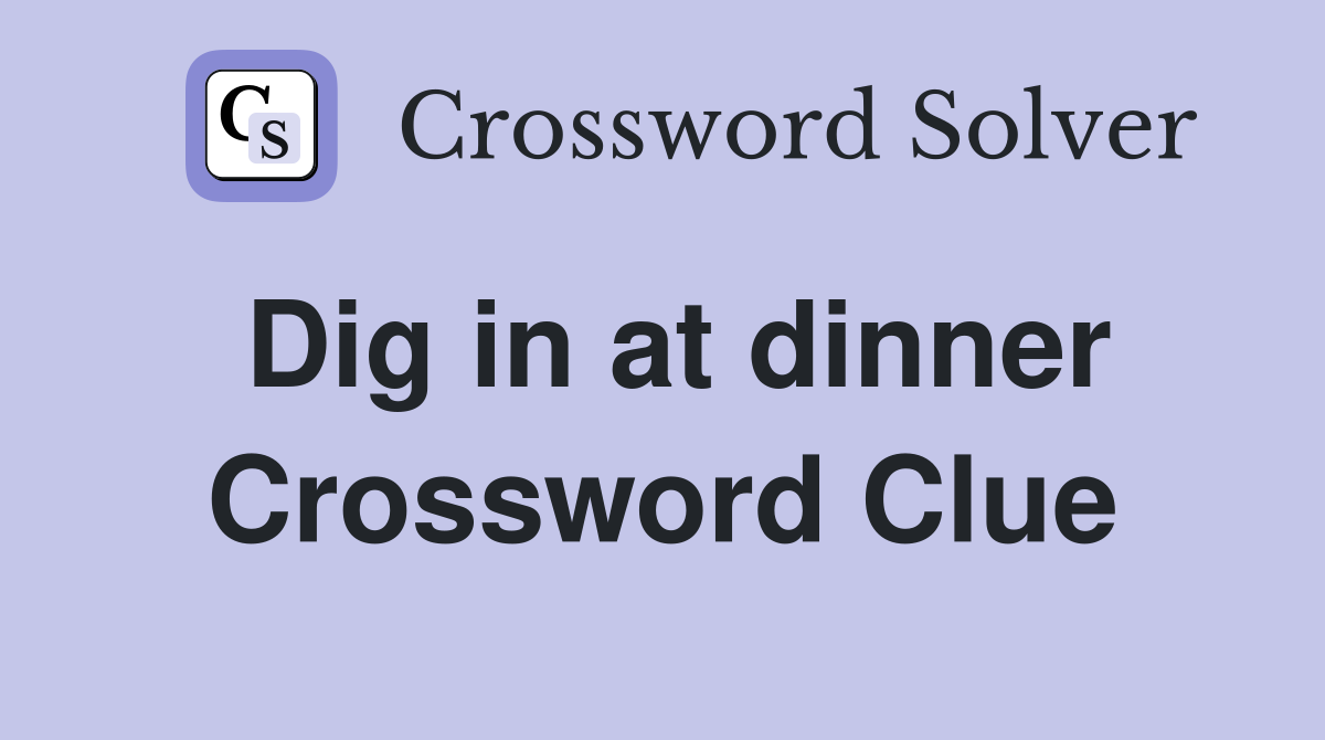 Dig in at dinner Crossword Clue