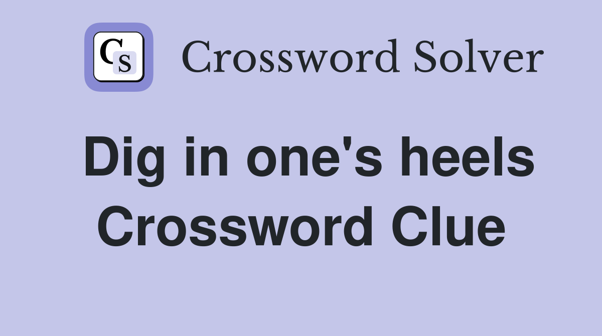 Dig in one's heels Crossword Clue