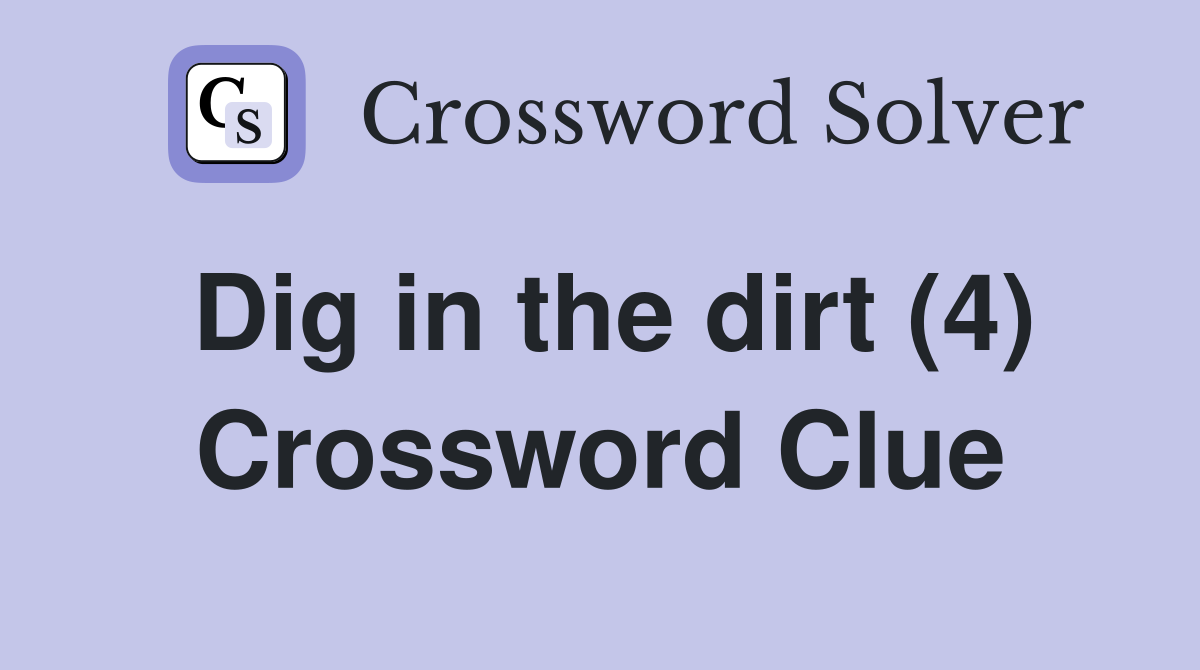 Dig in the dirt (4) Crossword Clue