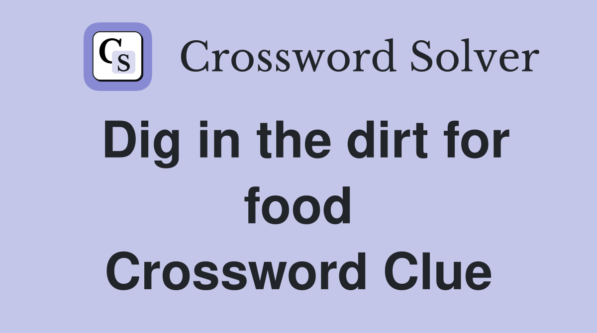 Dig in the dirt for food Crossword Clue