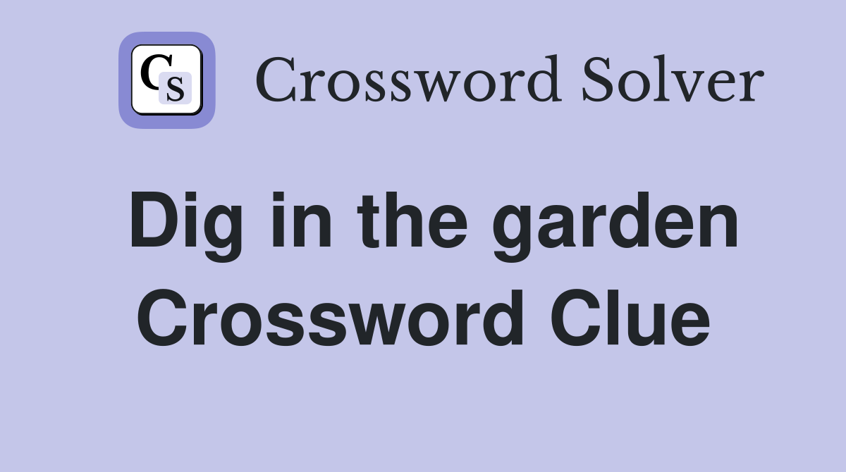 Dig in the garden Crossword Clue