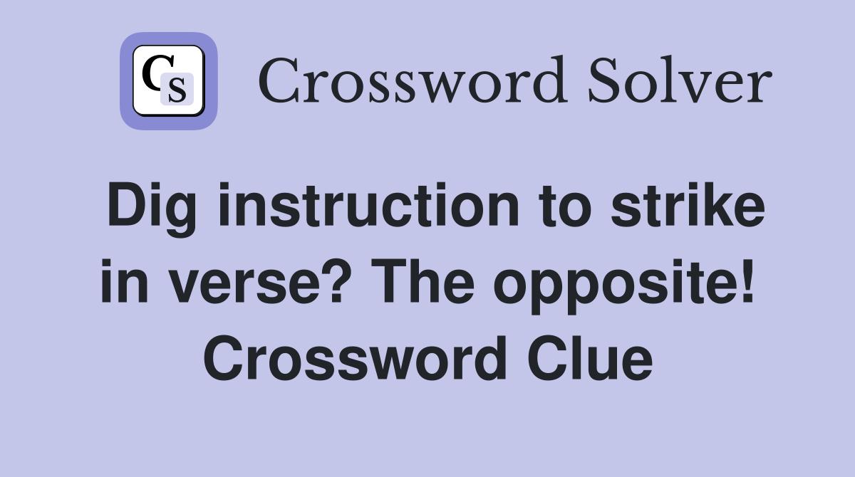 Dig instruction to strike in verse? The opposite! Crossword Clue