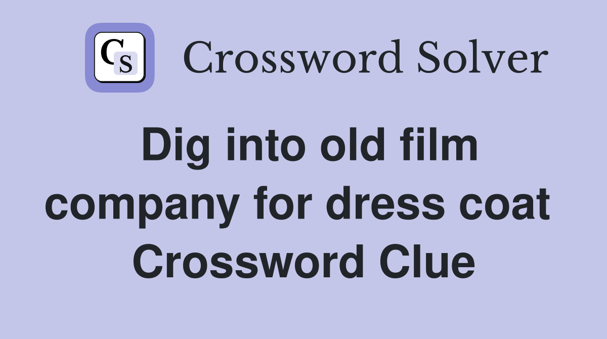 Dig into old film company for dress coat  Crossword Clue