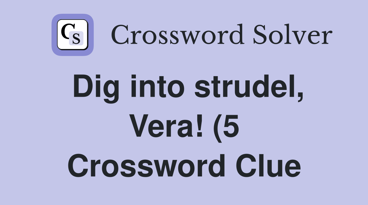 Dig into strudel Vera (5) Crossword Clue Answers Crossword Solver Dig into strudel Vera (5) Crossword Clue Answers Crossword Solver