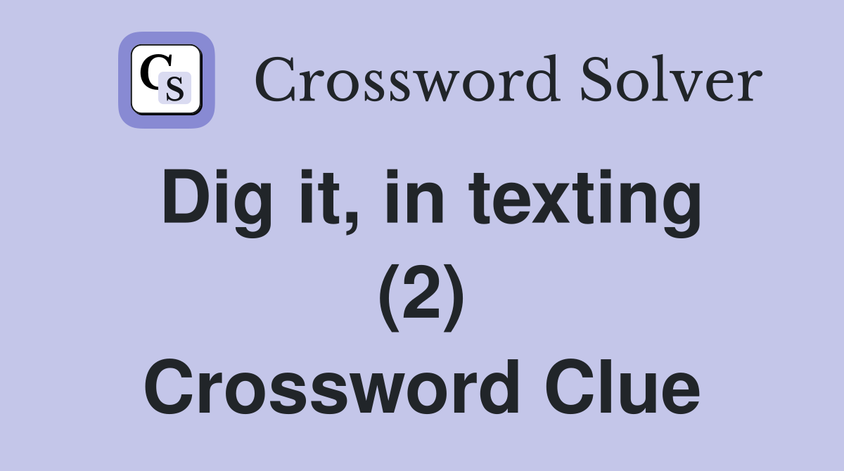 Dig it, in texting (2) Crossword Clue