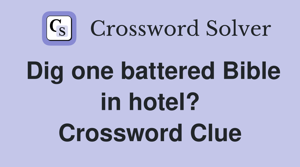 Dig one battered Bible in hotel? Crossword Clue