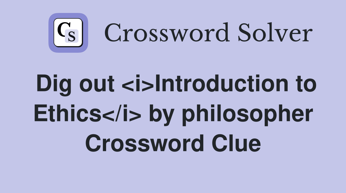 Dig out <i>Introduction to Ethics</i> by philosopher Crossword Clue