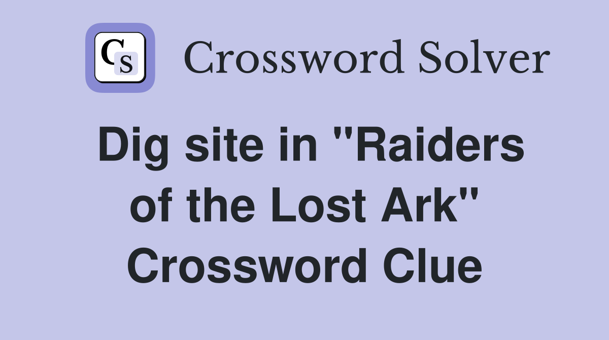 Dig site in "Raiders of the Lost Ark" Crossword Clue