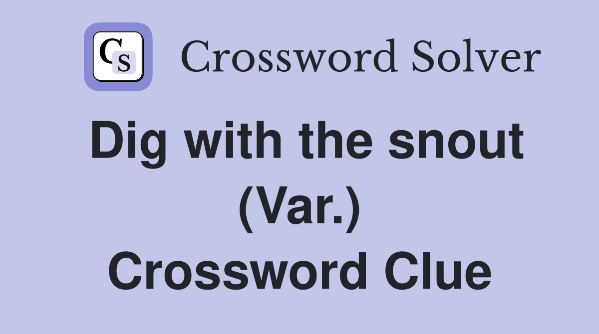 Dig with the snout (Var.) Crossword Clue