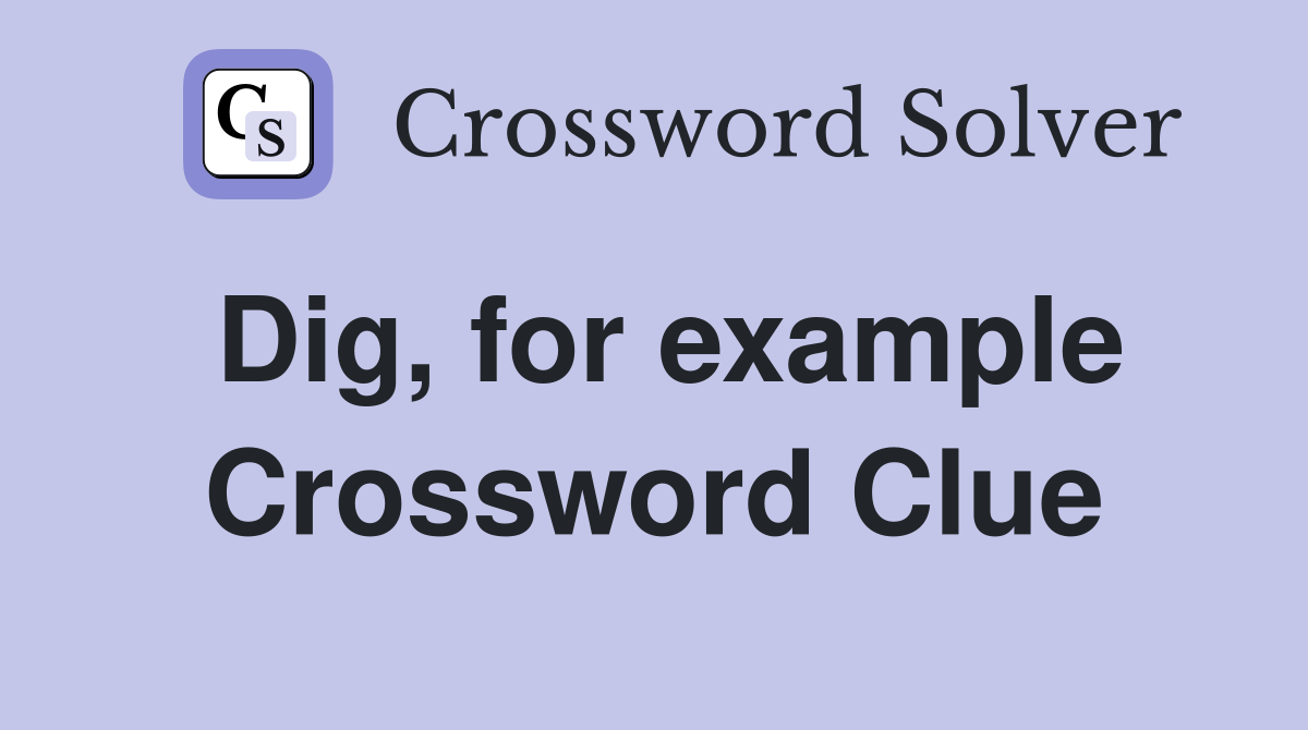 Dig, for example Crossword Clue