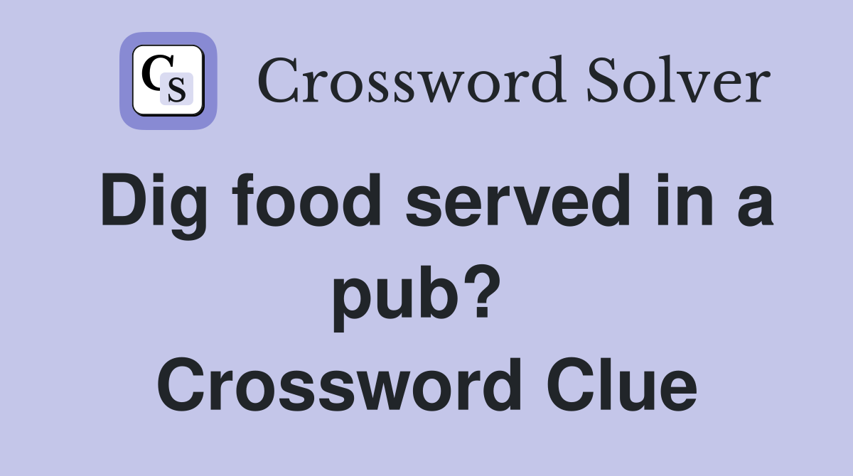 Dig food served in a pub?  Crossword Clue