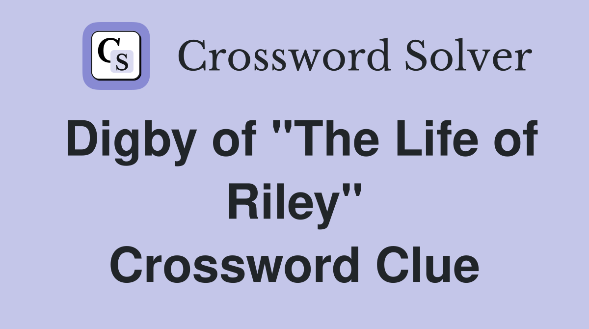 Digby of "The Life of Riley" Crossword Clue