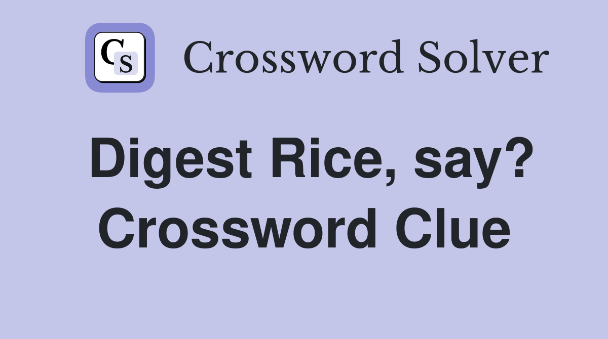 Digest Rice, say? Crossword Clue